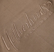 Load image into Gallery viewer, MOTHERHOOD IS KINGDOM WORK
